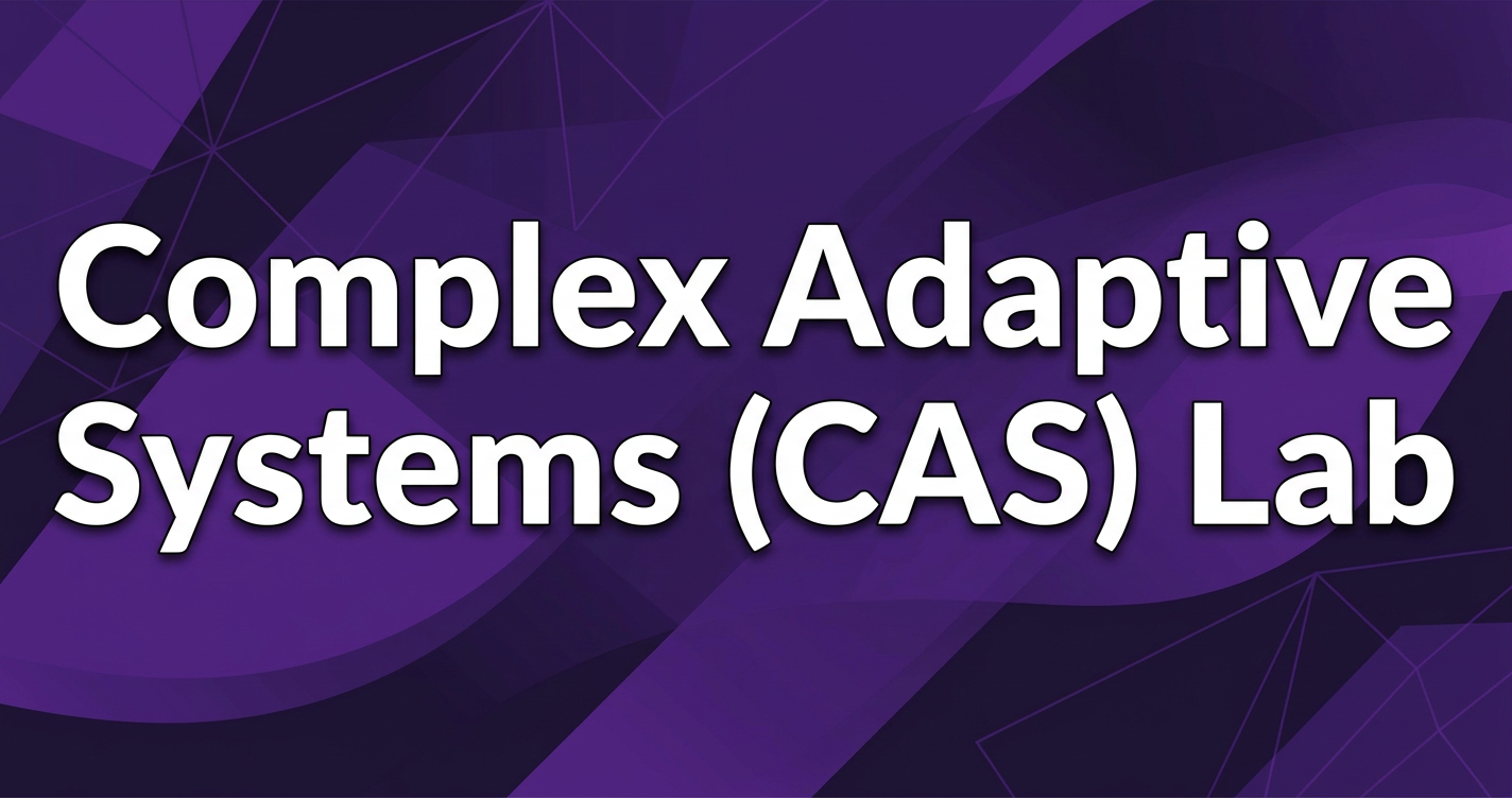 Complex Adaptive Systems (CAS) Lab